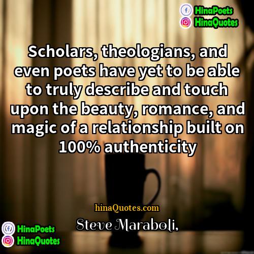 Steve Maraboli Quotes | Scholars, theologians, and even poets have yet